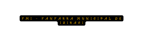 FMI Fanfarra municipal de ibiraci